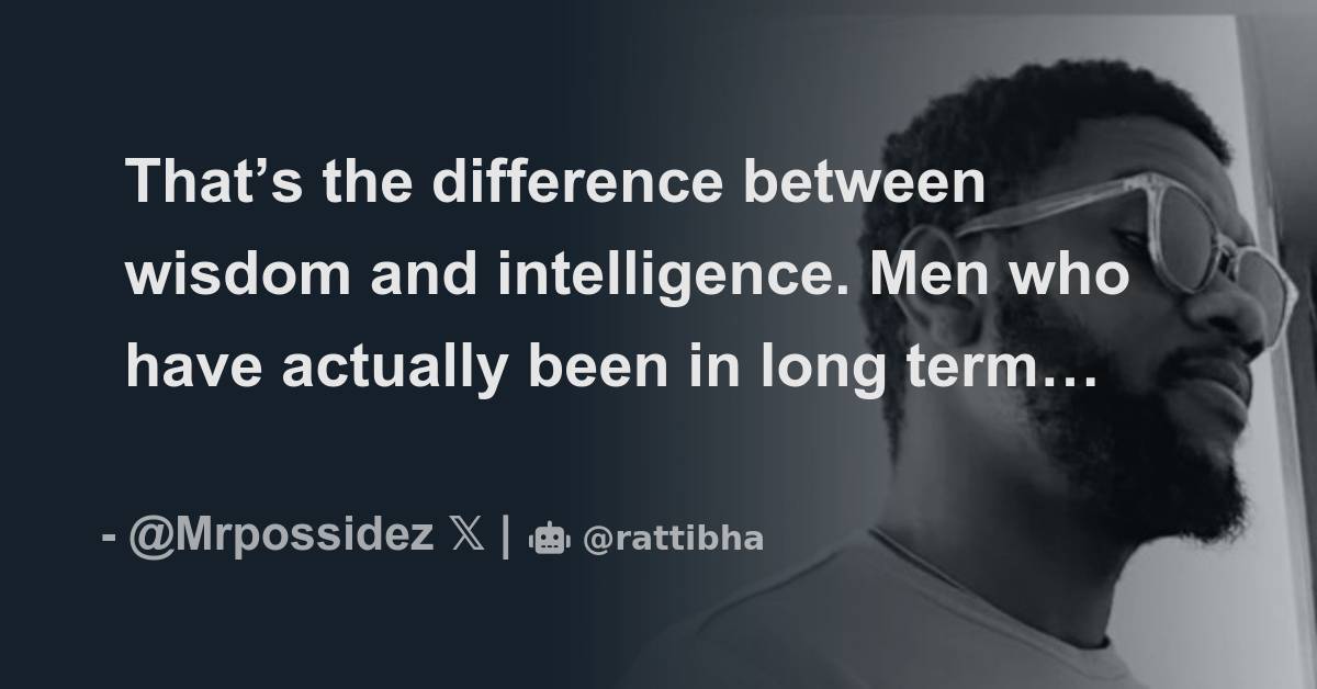 that-s-the-difference-between-wisdom-and-intelligence-men-who-have