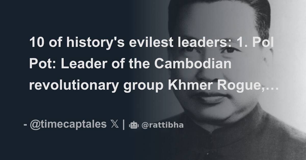 10 of history's evilest leaders: 1. Pol Pot: Leader of the Cambodian ...