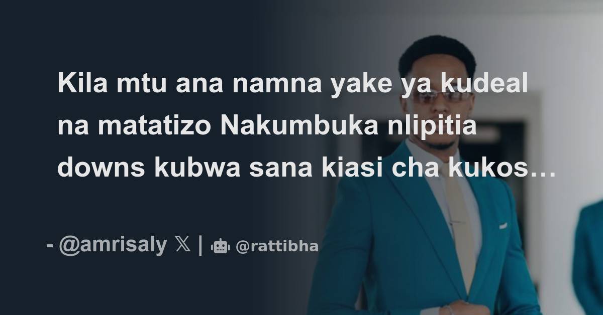 Kila Mtu Ana Namna Yake Ya Kudeal Na Matatizo Nakumbuka Nlipitia Downs ...