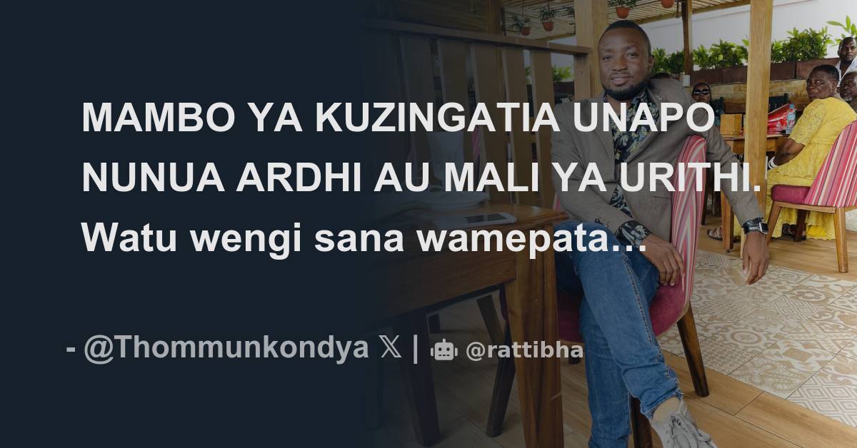 MAMBO YA KUZINGATIA UNAPO NUNUA ARDHI AU MALI YA URITHI. Watu Wengi ...