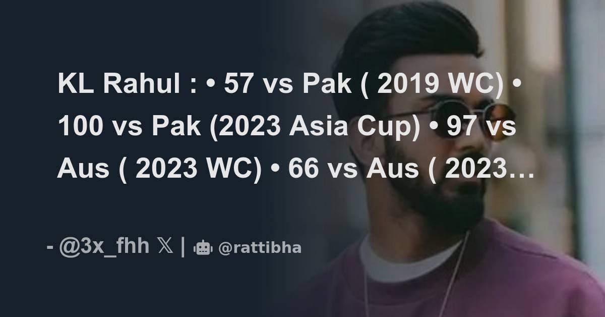 KL Rahul : • 57 vs Pak ( 2019 WC) • 100 vs Pak (2023 Asia Cup) • 97 vs ...