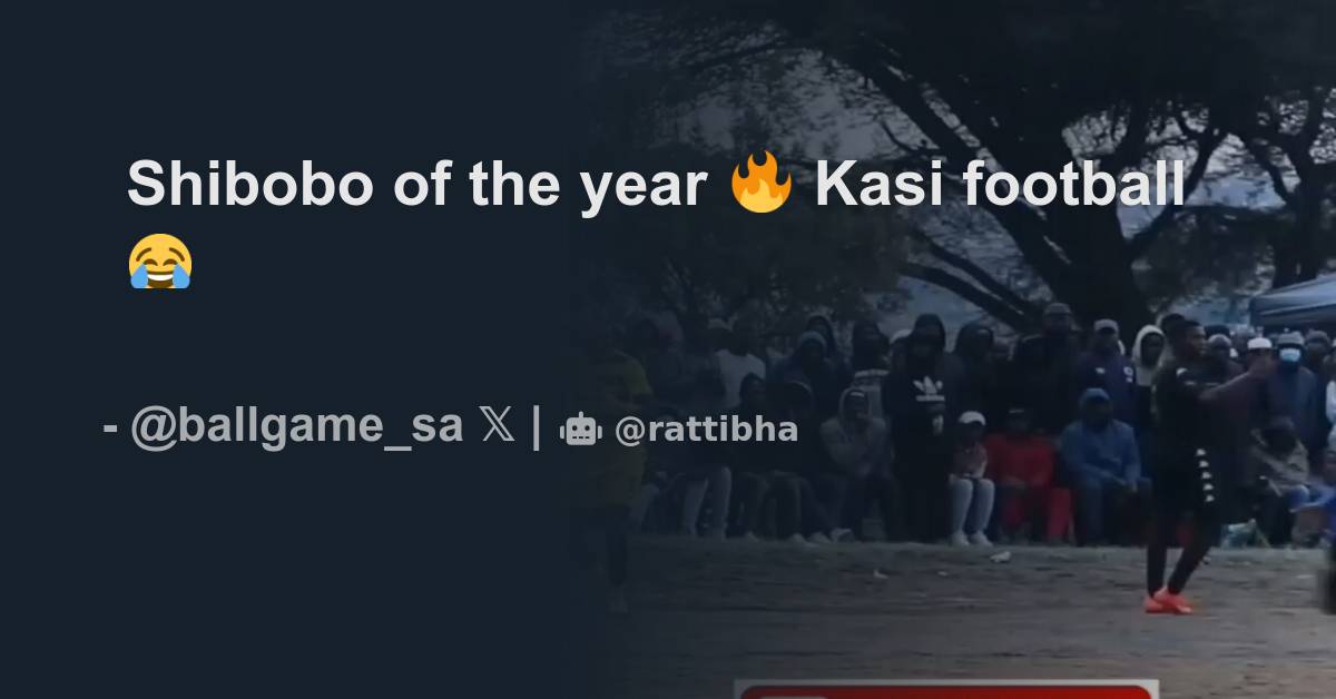 Shibobo of the year 🔥 Kasi football 😂 - Thread from Ball Game @ballgame ...