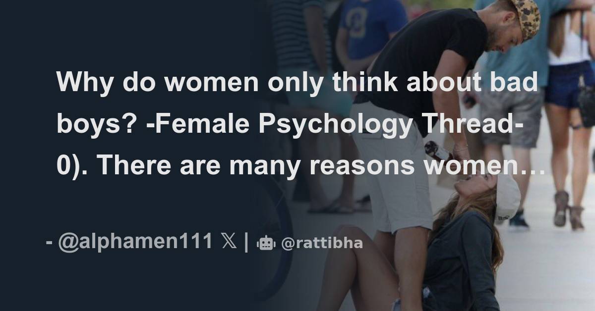 Why do women only think about bad boys? -Female Psychology Thread ...