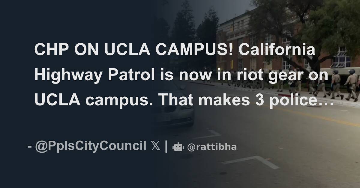 CHP ON UCLA CAMPUS! California Highway Patrol is now in riot gear on ...