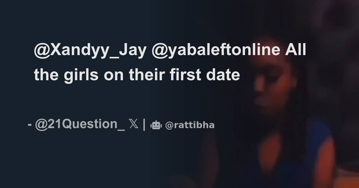 @Xandyy_Jay @yabaleftonline All the girls on their first date - Thread ...