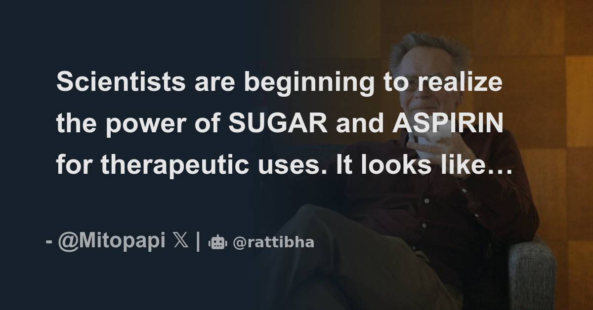 Scientists are beginning to realize the power of SUGAR and ASPIRIN for ...