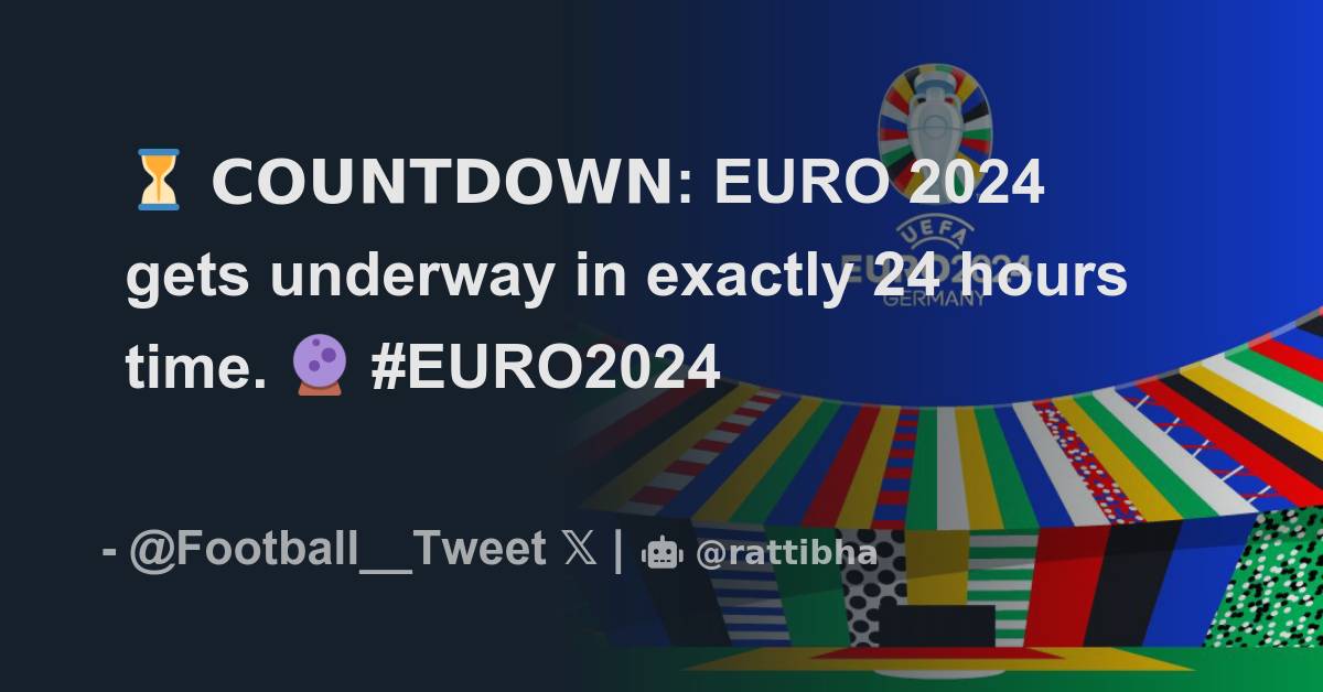 EURO 2024 Gets Underway In Exactly 24 Hours Time euro-2024-gets-underway-in-exactly-24-hours-time