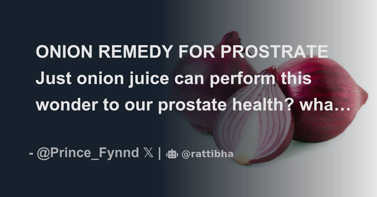 ONION REMEDY FOR PROSTRATE Just onion juice can perform this wonder to our prostate health? what