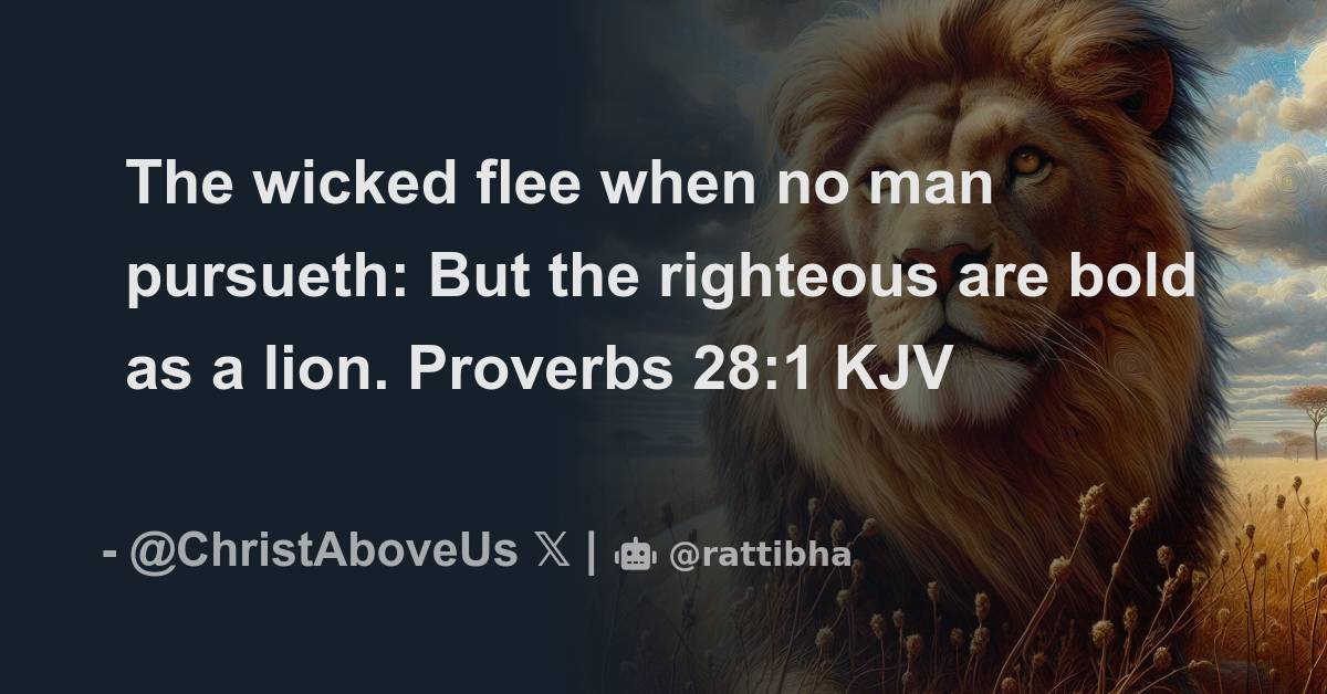 The wicked flee when no man pursueth: But the righteous are bold as a ...