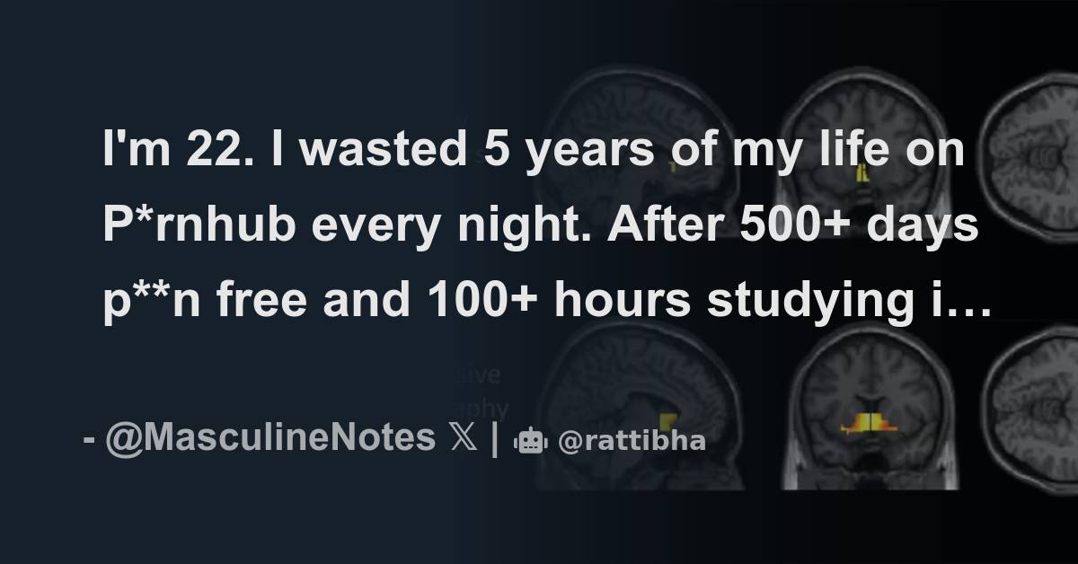 I m 22 i wasted 5 years of my life on p rnhub every night after 500