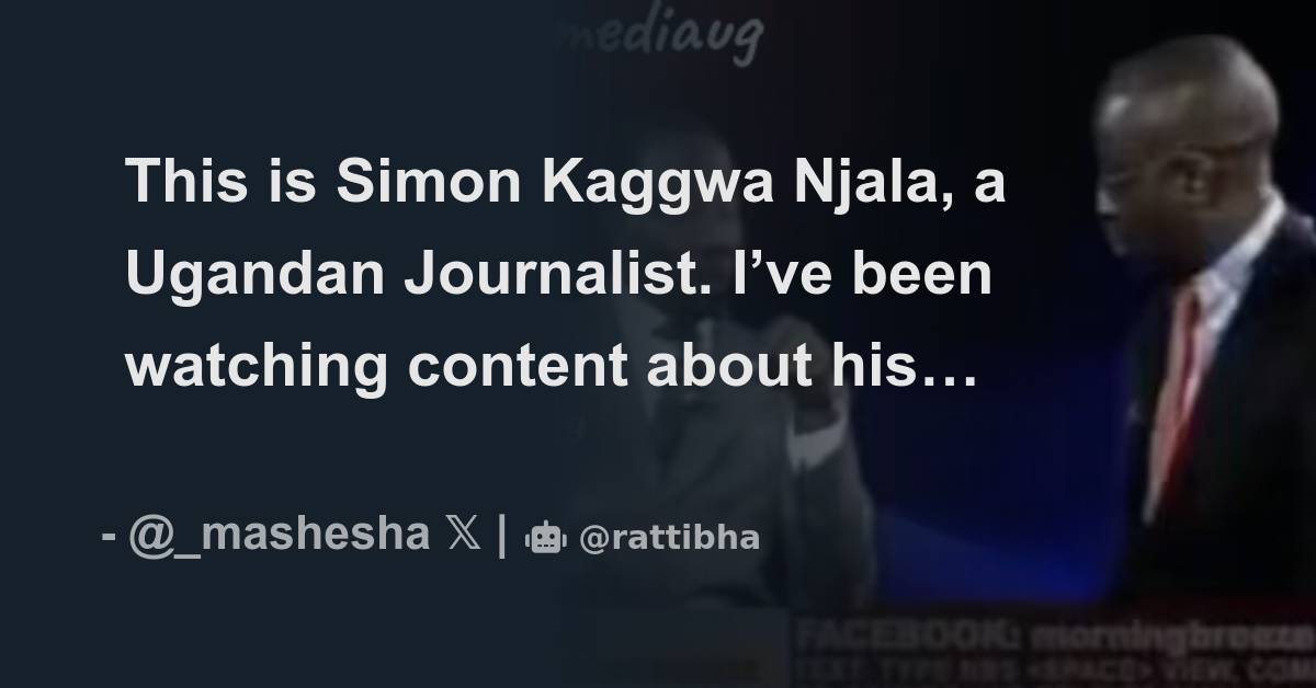 This is Simon Kaggwa Njala, a Ugandan Journalist. I’ve been watching ...