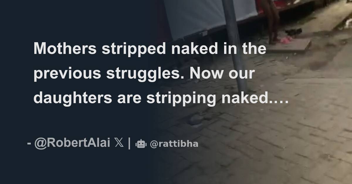 Mothers stripped naked in the previous struggles. Now our daughters are stripping naked. #