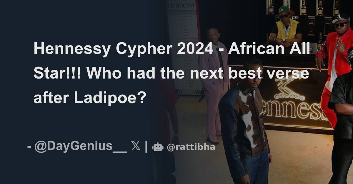 Hennessy Cypher 2024 - African All Star!!! Who had the next best verse ...