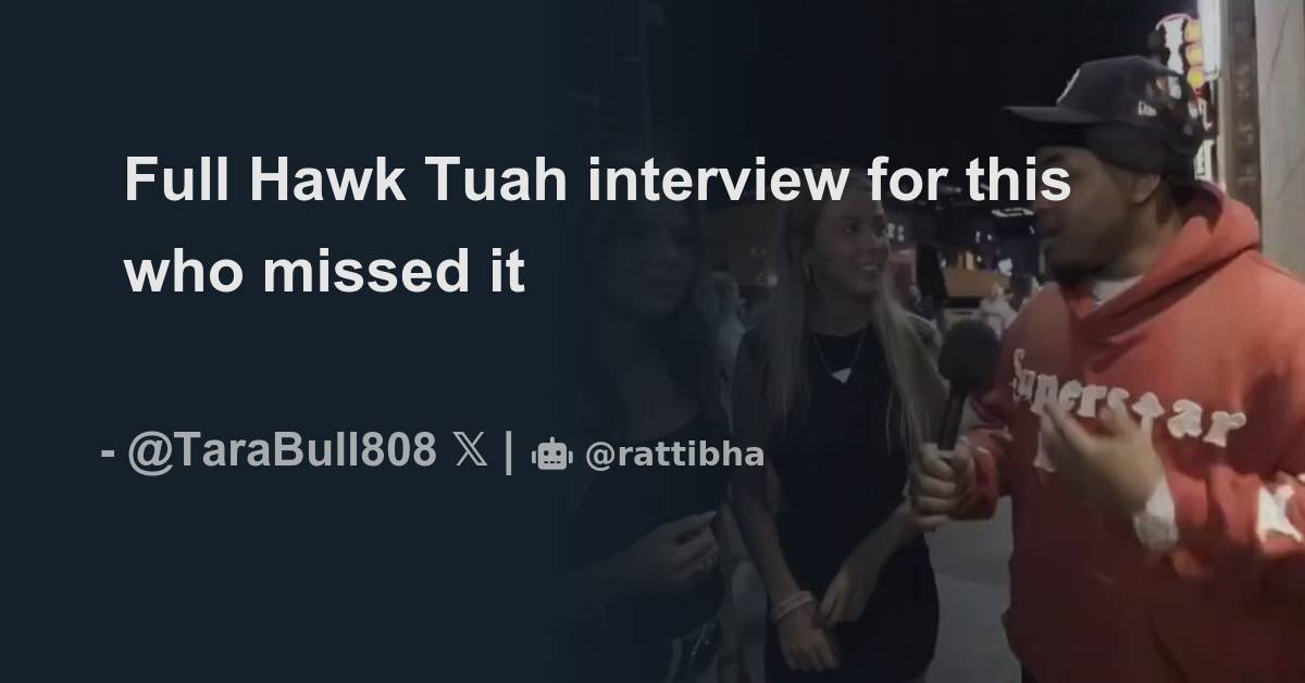 Full Hawk Tuah interview for this who missed it Thread from TaraBull TaraBull808 Rattibha