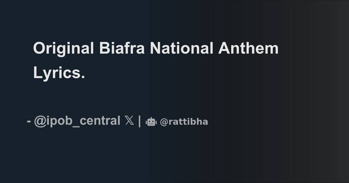 Original Biafra National Anthem Lyrics. - Thread from IPOB Liverpool ...