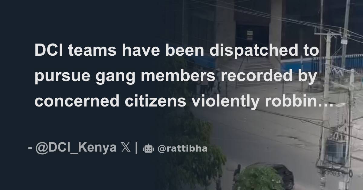 DCI teams have been dispatched to pursue gang members recorded by ...