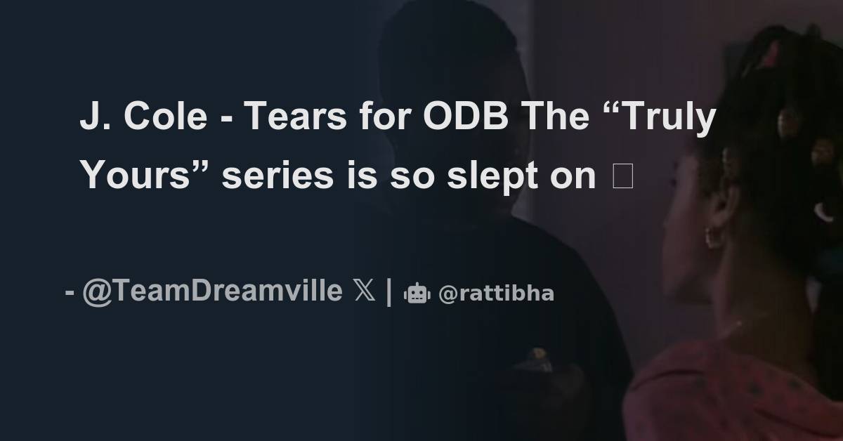 J. Cole - Tears for ODB The “Truly Yours” series is so slept on 🫡 ...