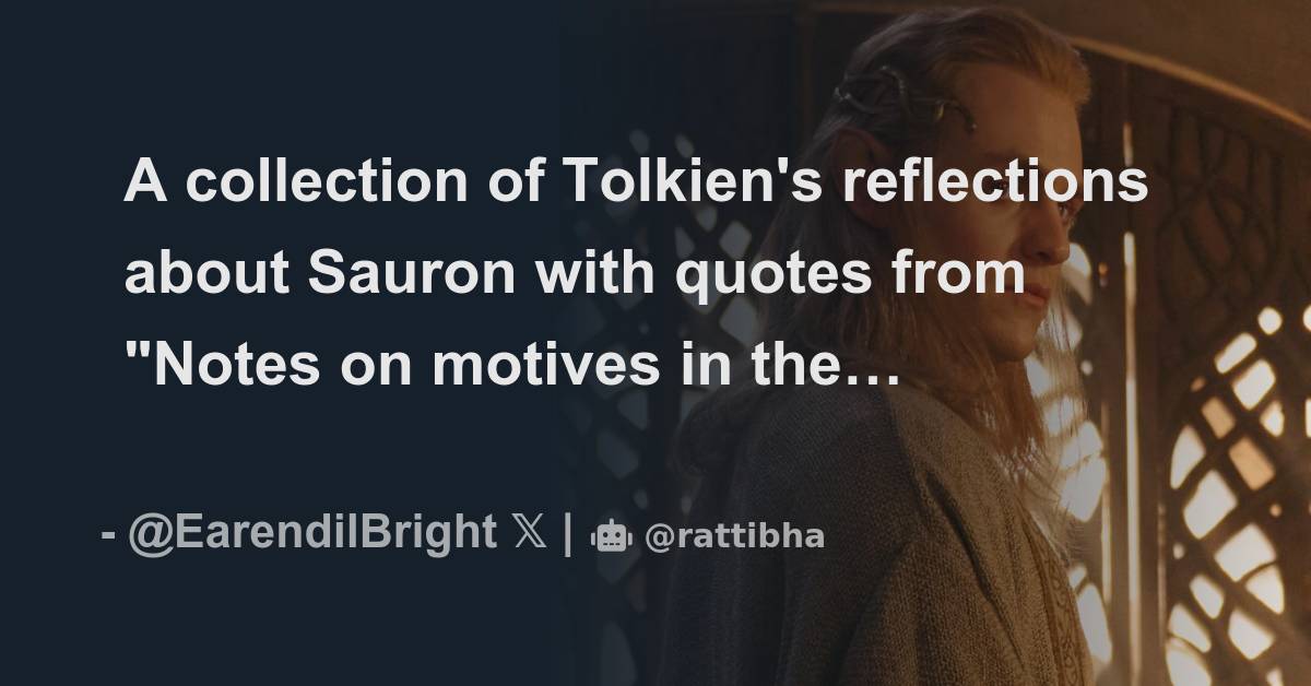 A collection of Tolkien's reflections about Sauron with quotes from ...