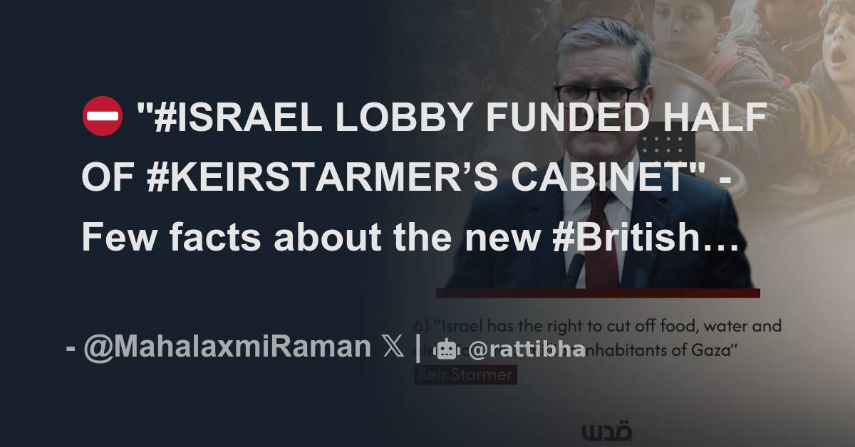 ⛔ "#ISRAEL LOBBY FUNDED HALF OF #KEIRSTARMER’S CABINET" - Few Facts ...