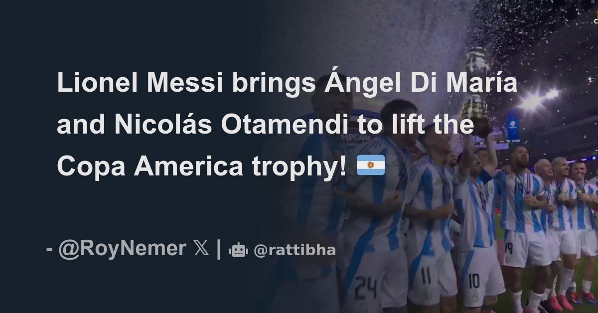 Lionel Messi brings Ángel Di María and Nicolás Otamendi to lift the Copa America trophy