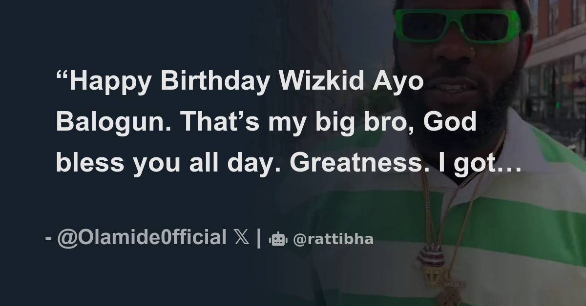 “Happy Birthday Wizkid Ayo Balogun. That’s my big bro, God bless you ...