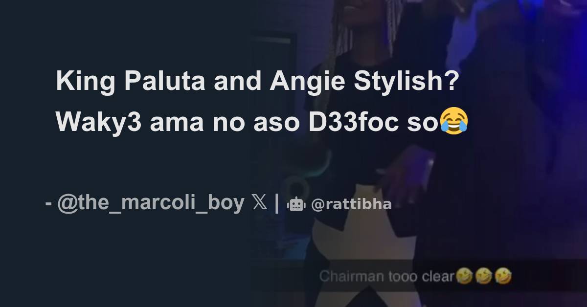 King Paluta and Angie Stylish? Waky3 ama no aso D33foc so😂 Thread from Twilight the_marcoli