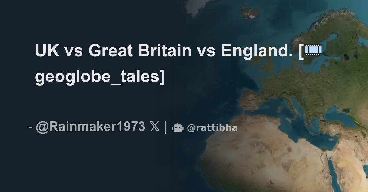 UK vs Great Britain vs England. [🎞️ geoglobe_tales] - Thread from ...