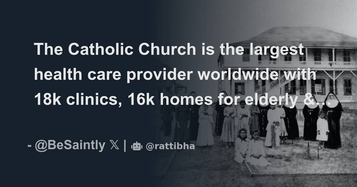 The Catholic Church is the largest health care provider worldwide with ...