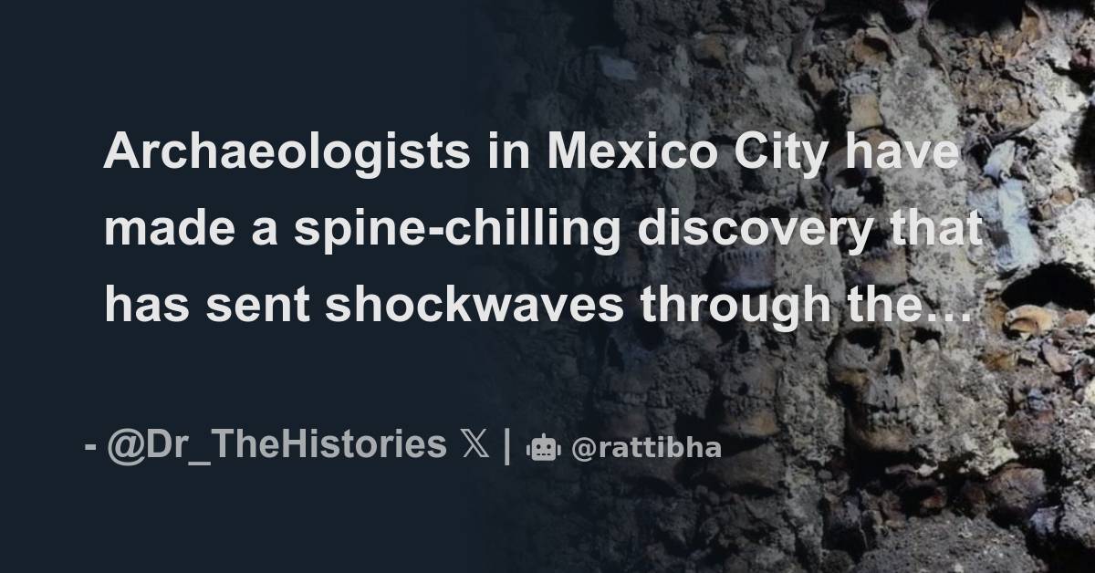 Archaeologists In Mexico City Have Made A Spine-chilling Discovery That ...