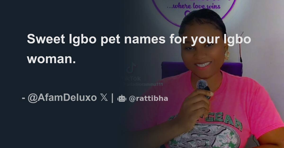 sweet-igbo-pet-names-for-your-igbo-woman-thread-from-aji-bussu-onye