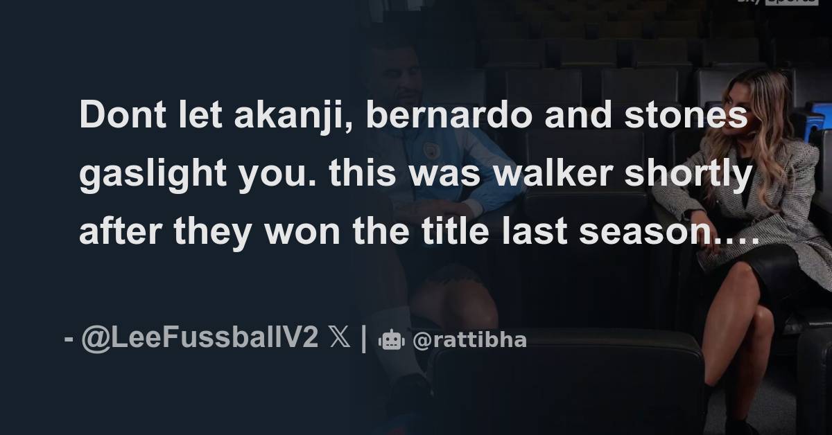 Dont let akanji, bernardo and stones gaslight you. this was walker