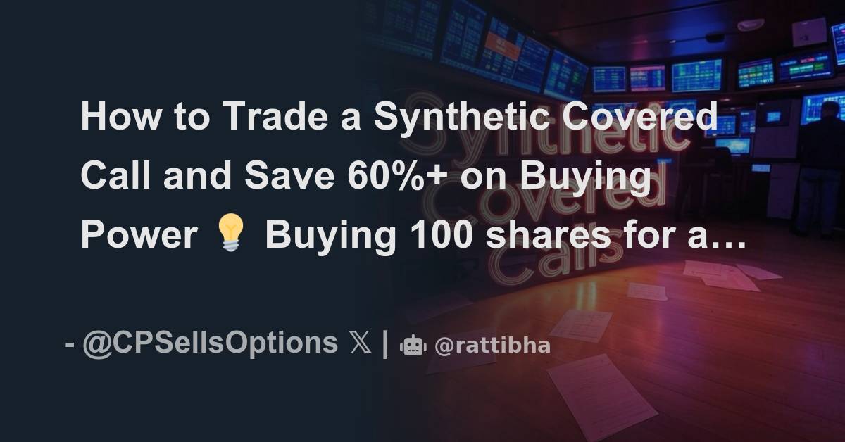 How to trade a synthetic covered call and save 60 on buying power 